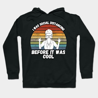 I Was Social Distancing Before It Was Cool Hoodie